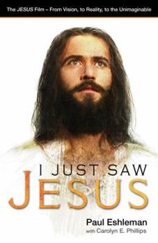Paperback I Just Saw Jesus: The JESUS Film - From Vision, to Reality, to the Unimaginable Book