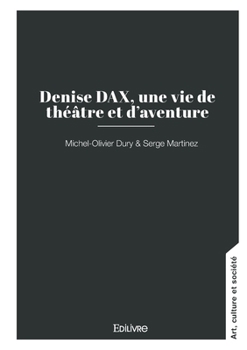 Paperback Denise DAX, une vie de théâtre et d'aventure [French] Book