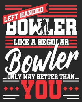 Paperback Left Handed Bowler Like A Regular Bowler Only Way Better Than You: Funny Bowling League Team Dad Mom Composition Notebook 100 College Ruled Pages Jour Book