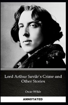 Paperback Lord Arthur Savile's Crime, And Other Stories: Classic Original Edition (Annotated) Book