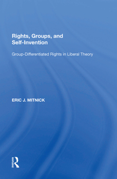 Paperback Rights, Groups, and Self-Invention: Group-Differentiated Rights in Liberal Theory Book