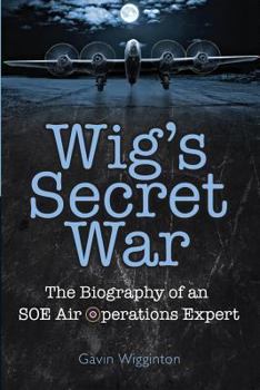 Paperback Wig's Secret War: The Biography of an SOE Air Operations Manager Book