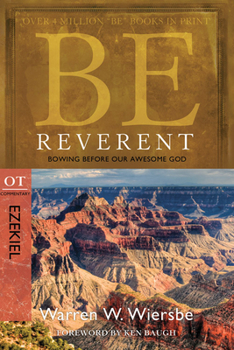 Be Reverent: Ezekiel: Bowing Before Our Awesome God (Be) - Book  of the "Be" Commentary