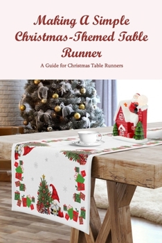 Paperback Making A Simple Christmas-Themed Table Runner: A Guide for Christmas Table Runners Book