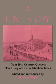 Paperback A Love Story from Nineteenth Century Quebec: The Diary of George Stephen Jones Book