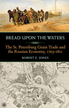 Paperback Bread Upon the Waters: The St. Petersburg Grain Trade and the Russian Economy, 1703-1811 Book