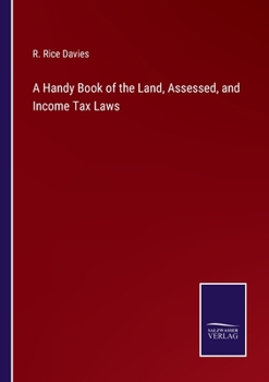 Paperback A Handy Book of the Land, Assessed, and Income Tax Laws Book