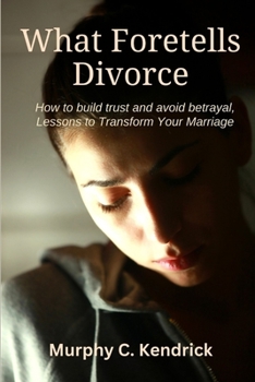 Paperback What Foretells Divorce: How to build trust and avoid betrayal, Lessons to Transform Your Marriage Book