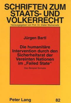 Die Humanitaere Intervention Durch Den Sicherheitsrat Der Vereinten Nationen Im «Failed State»: Das Beispiel Somalia
