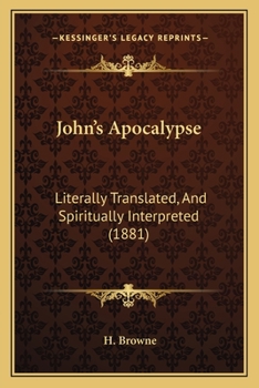 Paperback John's Apocalypse: Literally Translated, And Spiritually Interpreted (1881) Book