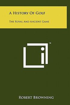 Hardcover A History Of Golf: The Royal And Ancient Game Book