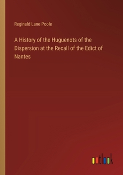 Paperback A History of the Huguenots of the Dispersion at the Recall of the Edict of Nantes Book