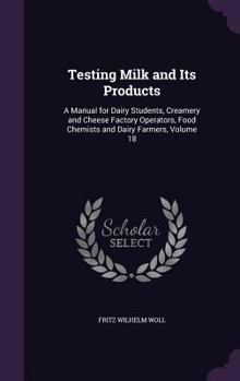 Hardcover Testing Milk and Its Products: A Manual for Dairy Students, Creamery and Cheese Factory Operators, Food Chemists and Dairy Farmers, Volume 18 Book