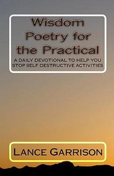 Paperback Wisdom Poetry For The Practical: A Daily Devotional To Help You Stop Self Destructive Activities Book