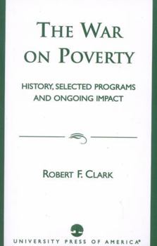 Paperback The War on Poverty: History, Selected Programs and Ongoing Impact Book