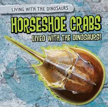 Library Binding Horseshoe Crabs Lived with the Dinosaurs! Book