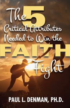 Paperback The 5 Critical Attributes Needed to Win the Faith Fight Book