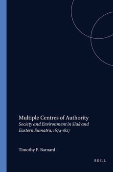 Paperback Multiple Centres of Authority: Society and Environment in Siak and Eastern Sumatra, 1674-1827 Book
