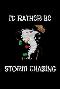 I'd Rather Be Storm Chasing: I'd Rather Be Storm Chasing Hurricane Chasers Blank Composition Notebook for Journaling & Writing (120 Lined Pages, 6" x 9")