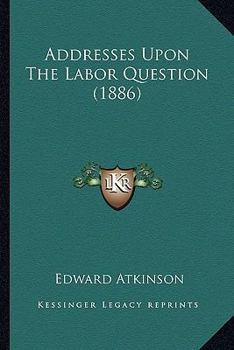 Paperback Addresses Upon The Labor Question (1886) Book