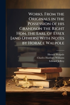 Paperback Works. From the Originals in the Possession of his Grandson the Right Hon. the Earl of Essex [and Others] With Notes by Horace Walpole Book