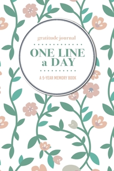 Paperback Gratitude Journal - One Line a Day - A 5-Year Memory Book: 5-Year Gratitude Journal - 5-Year Diary - Floral Notebook for Keepsake Memories and Journal Book