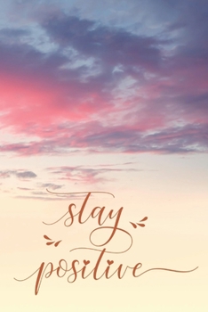 Stay Positive: 2020 Diary, Planner, Organiser  - Week Per View - with Inspirational Motivational Quote