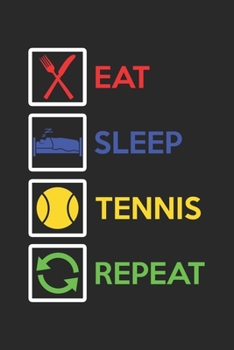 EAT SLEEP TENNIS REPEAT: diary, notebook, book 100 lined pages in softcover for everything you want to write down and not forget