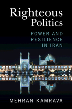 Hardcover Righteous Politics: Power and Resilience in Iran Book