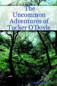 Paperback The Uncommon Adventures of Tucker O'doyle Book