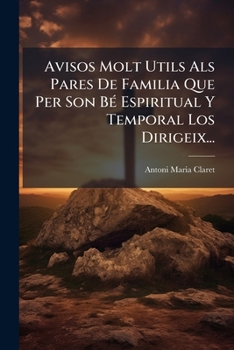 Paperback Avisos Molt Utils Als Pares De Familia Que Per Son Bé Espiritual Y Temporal Los Dirigeix... [Catalan] Book