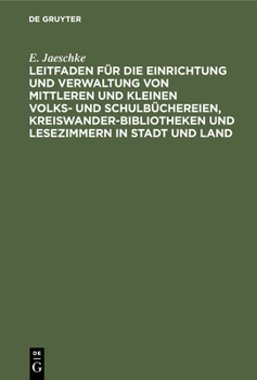 Hardcover Leitfaden Für Die Einrichtung Und Verwaltung Von Mittleren Und Kleinen Volks- Und Schulbüchereien, Kreiswanderbibliotheken Und Lesezimmern in Stadt Un [German] Book