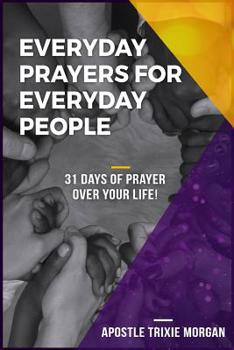 Paperback Everyday Prayers for Everyday People: 31 Days of Prayers Over Your Life Book