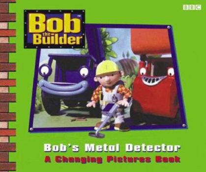 Hardcover Bob the Builder Bob's Metal Detector - A Changing Pictures Book