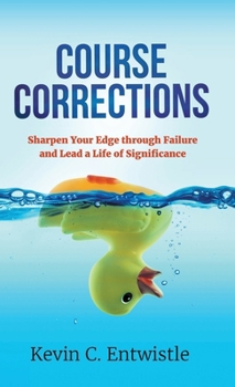Hardcover Course Corrections: Sharpen Your Edge through Failure and Lead a Life of Significance Book