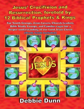 Paperback Jesus' Crucifixion and Resurrection, foretold by 12 Biblical Prophets & Kings (Study Guide included) Book