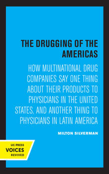 Paperback The Drugging of the Americas: How Multinational Drug Companies Say One Thing about Their Products to Physicians in the United States, and Another Th Book