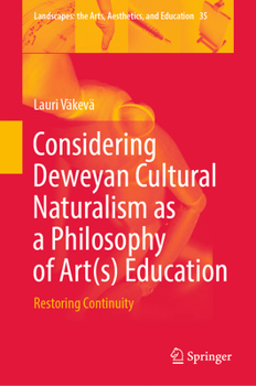 Hardcover Considering Deweyan Cultural Naturalism as a Philosophy of Art(s) Education: Restoring Continuity Book