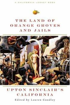 Paperback The Land of Orange Groves and Jails: Upton Sinclair's California Book