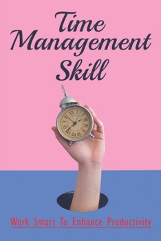 Paperback Time Management Skill: Work Smart To Enhance Productivity: Benefits Of Time Management Book