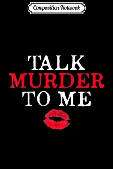 Composition Notebook: True Crime Lover Quote Fan TV Shows Fun Gag Gift Women Cute  Journal/Notebook Blank Lined Ruled 6x9 100 Pages