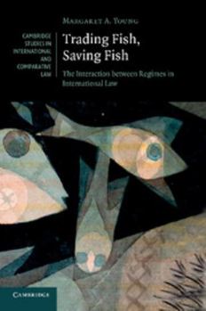 Paperback Trading Fish, Saving Fish: The Interaction Between Regimes in International Law Book