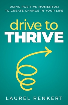 Paperback Drive to Thrive: Using Positive Momentum to Create Change in Your Life Book