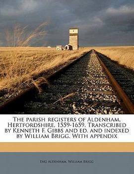 Paperback The Parish Registers of Aldenham, Hertfordshire, 1559-1659. Transcribed by Kenneth F. Gibbs and Ed. and Indexed by William Brigg. with Appendix Book