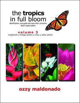 Hardcover The Tropics in Full Bloom, Volume 3: identification, care guide and some other curiosities about tropical plants Book