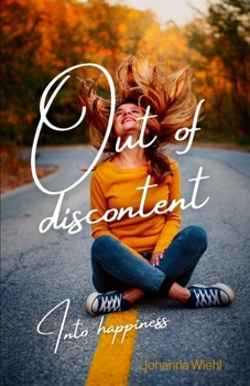 Out of discontent: Into happiness