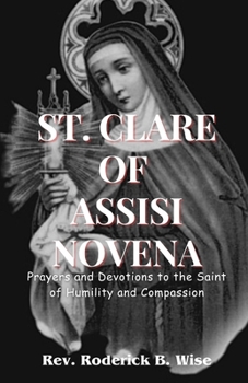 Paperback St. Clare of Assisi Novena: Prayers and Devotions to the Saint of Humility and Compassion Book