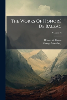 Paperback The Works Of Honoré De Balzac: With Introductions By George Saintsbury; Volume 16 Book