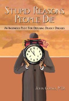 Hardcover Stupid Reasons People Die, An Ingenious Plot For Defusing Deadly Diseases Book