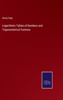 Hardcover Logarithmic Tables of Numbers and Trigonometrical Funtions Book